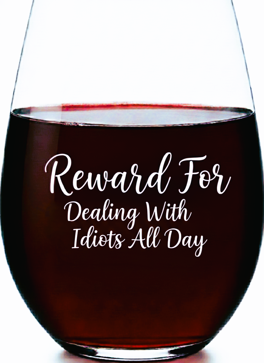 “Reward for Dealing With Idiots All Day” Stemless Wine Glass – Made in Europe, 100% Lead-Free, Personalized in USA, Gift Boxed, Free Shipping & Returns