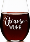 Because Work Stemless Wine Glass – Made in Europe, 100% Lead-Free, Personalized in USA, Gift Boxed, Free Shipping & Returns