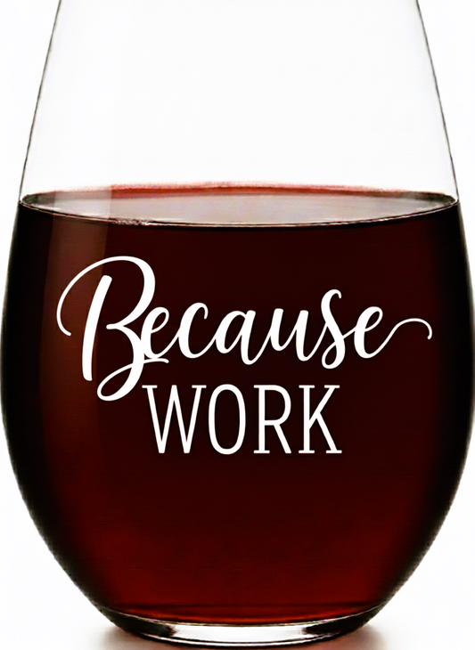 Because Work Stemless Wine Glass – Made in Europe, 100% Lead-Free, Personalized in USA, Gift Boxed, Free Shipping & Returns