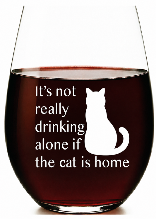 “It’s Not Really Drinking Alone If the Cat Is Home” Stemless Wine Glass – Made in Europe, 100% Lead-Free, Personalized in USA, Gift Boxed, Free Shipping & Returns