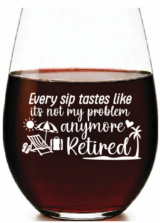 “Every Sip Tastes Like Not My Problem Anymore – Retired” Stemless Wine Glass – Made in Europe, 100% Lead-Free, Personalized in USA, Gift Boxed, Free Shipping & Returns