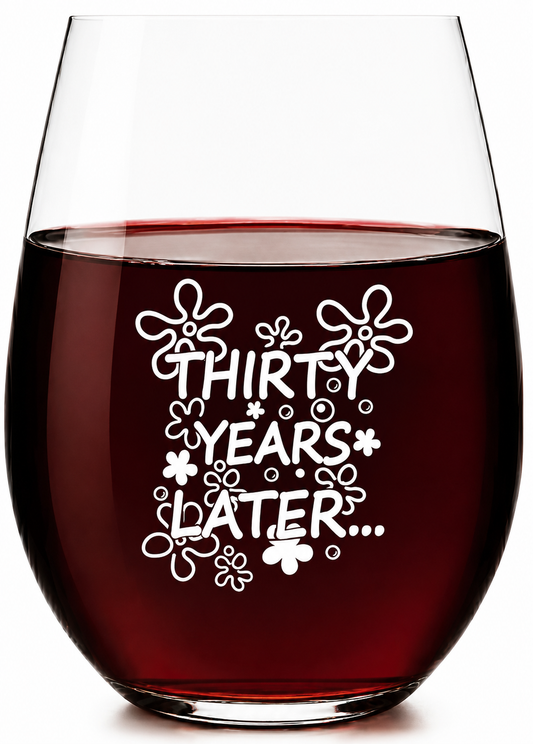 “30 Years Later” Stemless Wine Glass – Made in Europe, 100% Lead-Free, Personalized in USA, Gift Boxed, Free Shipping & Returns