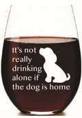“It’s Not Really Drinking Alone If the Dog Is Home” Stemless Wine Glass – Made in Europe, 100% Lead-Free, Personalized in USA, Gift Boxed, Free Shipping & Returns